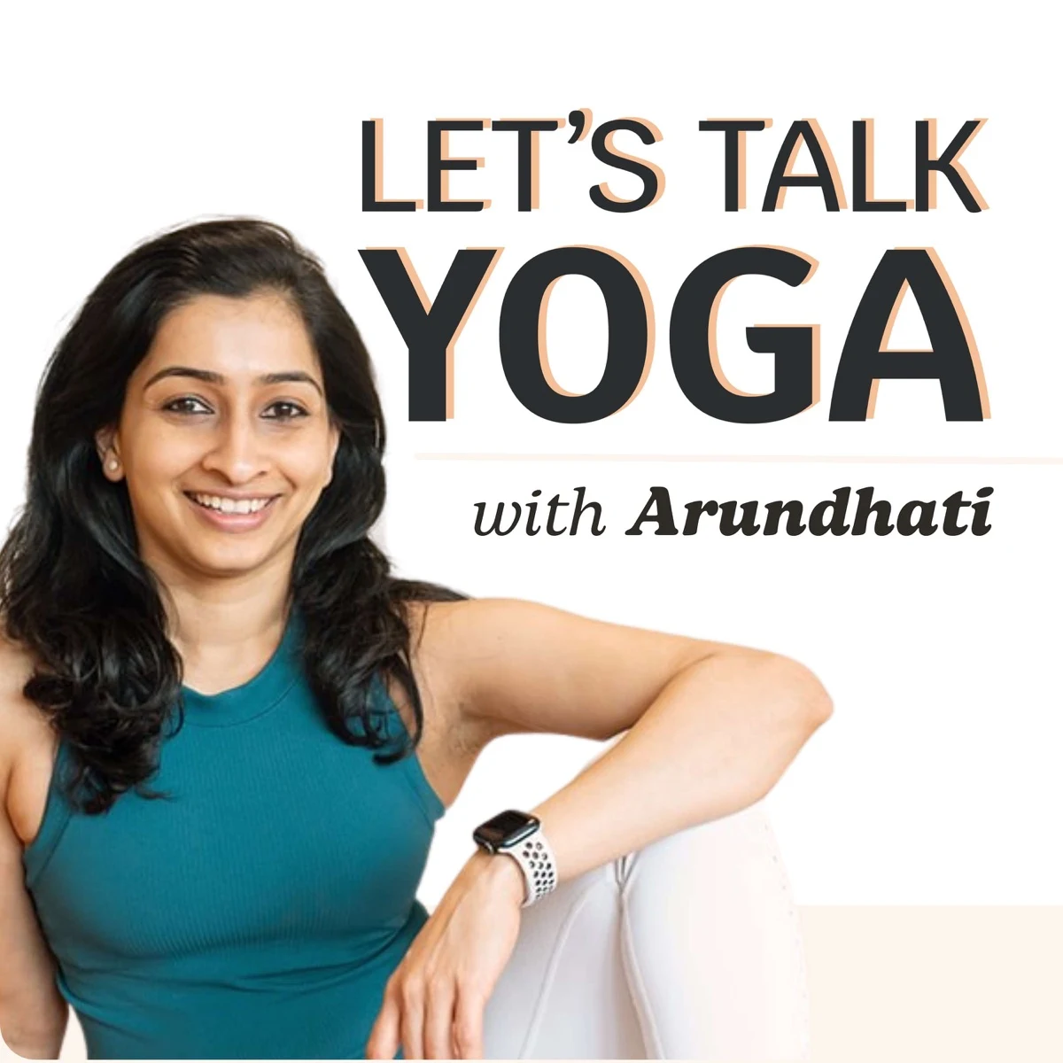 Cover art for the Let’s Talk Yoga podcast: Arundhati seated and smiling, beside the show’s title.
